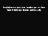 [Read Book] Simply Scones: Quick and Easy Recipes for More than 70 Delicious Scones and Spreads