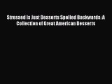 [Read Book] Stressed Is Just Desserts Spelled Backwards: A Collection of Great American Desserts