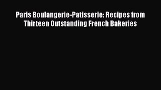 [Read Book] Paris Boulangerie-Patisserie: Recipes from Thirteen Outstanding French Bakeries