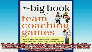 Free PDF Downlaod  The Big Book of Team Coaching Games Quick Effective Activities to Energize Motivate and  DOWNLOAD ONLINE