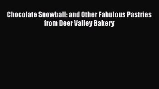 [Read Book] Chocolate Snowball: and Other Fabulous Pastries from Deer Valley Bakery  EBook