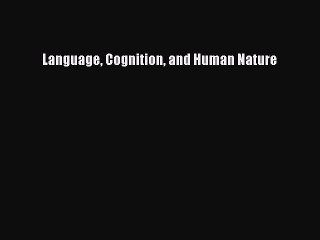 [Read PDF] Language Cognition and Human Nature Ebook Free