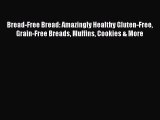[Read Book] Bread-Free Bread: Amazingly Healthy Gluten-Free Grain-Free Breads Muffins Cookies