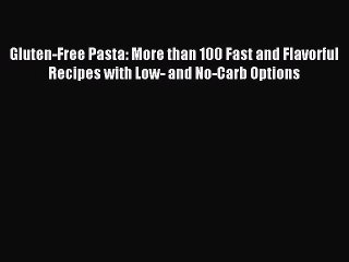 [Download PDF] Gluten-Free Pasta: More than 100 Fast and Flavorful Recipes with Low- and No-Carb