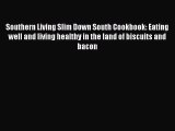 [Read Book] Southern Living Slim Down South Cookbook: Eating well and living healthy in the