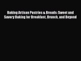 [Read Book] Baking Artisan Pastries & Breads: Sweet and Savory Baking for Breakfast Brunch