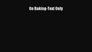 [Read Book] On Baking-Text Only  EBook