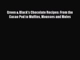[Read Book] Green & Black's Chocolate Recipes: From the Cacao Pod to Muffins Mousses and Moles