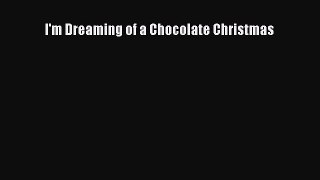 [Read Book] I'm Dreaming of a Chocolate Christmas  EBook