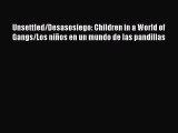 Download Unsettled/Desasosiego: Children in a World of Gangs/Los niños en un mundo de las pandillas