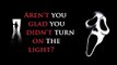 Ghostface's Scary Stories #1 - Aren't you glad you didn't turn on the Light-