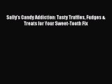 [Download PDF] Sally's Candy Addiction: Tasty Truffles Fudges & Treats for Your Sweet-Tooth