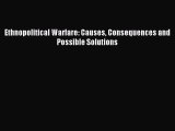 PDF Ethnopolitical Warfare: Causes Consequences and Possible Solutions  Read Online