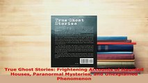 PDF  True Ghost Stories Frightening Accounts of Haunted Houses Paranormal Mysteries and Read Online