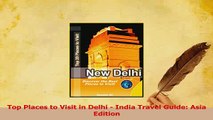 Download  Top Places to Visit in Delhi  India Travel Guide Asia Edition Ebook Online