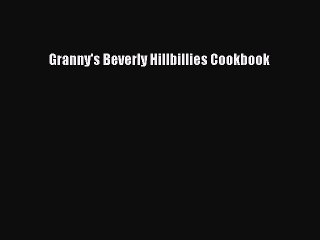 [Download PDF] Granny's Beverly Hillbillies Cookbook Ebook Online