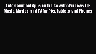 [PDF] Entertainment Apps on the Go with Windows 10: Music Movies and TV for PCs Tablets and