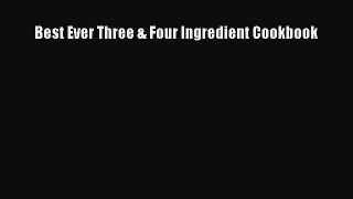 [PDF] Best Ever Three & Four Ingredient Cookbook [Read] Full Ebook