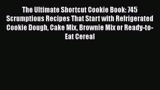 [PDF] The Ultimate Shortcut Cookie Book: 745 Scrumptious Recipes That Start with Refrigerated