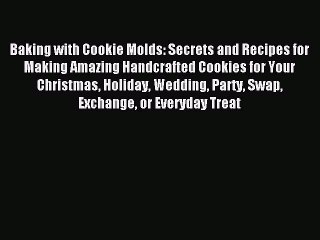 [Download PDF] Baking with Cookie Molds: Secrets and Recipes for Making Amazing Handcrafted