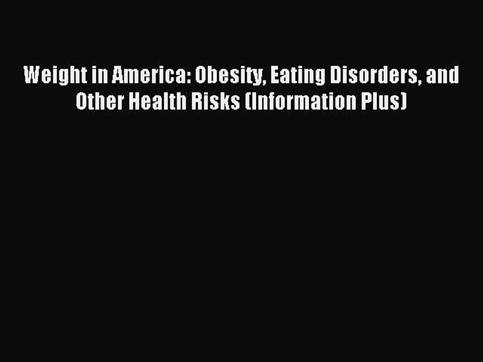 Read Weight in America: Obesity Eating Disorders and Other Health Risks (Information Plus)