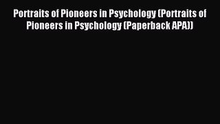 Read Portraits of Pioneers in Psychology (Portraits of Pioneers in Psychology (Paperback APA))