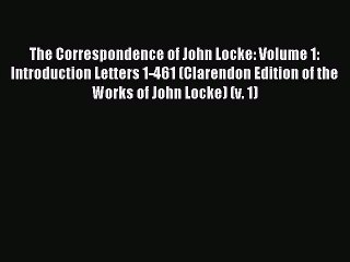 Read The Correspondence of John Locke: Volume 1: Introduction Letters 1-461 (Clarendon Edition