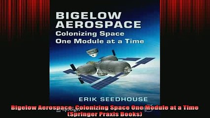 READ book  Bigelow Aerospace Colonizing Space One Module at a Time Springer Praxis Books Full Free