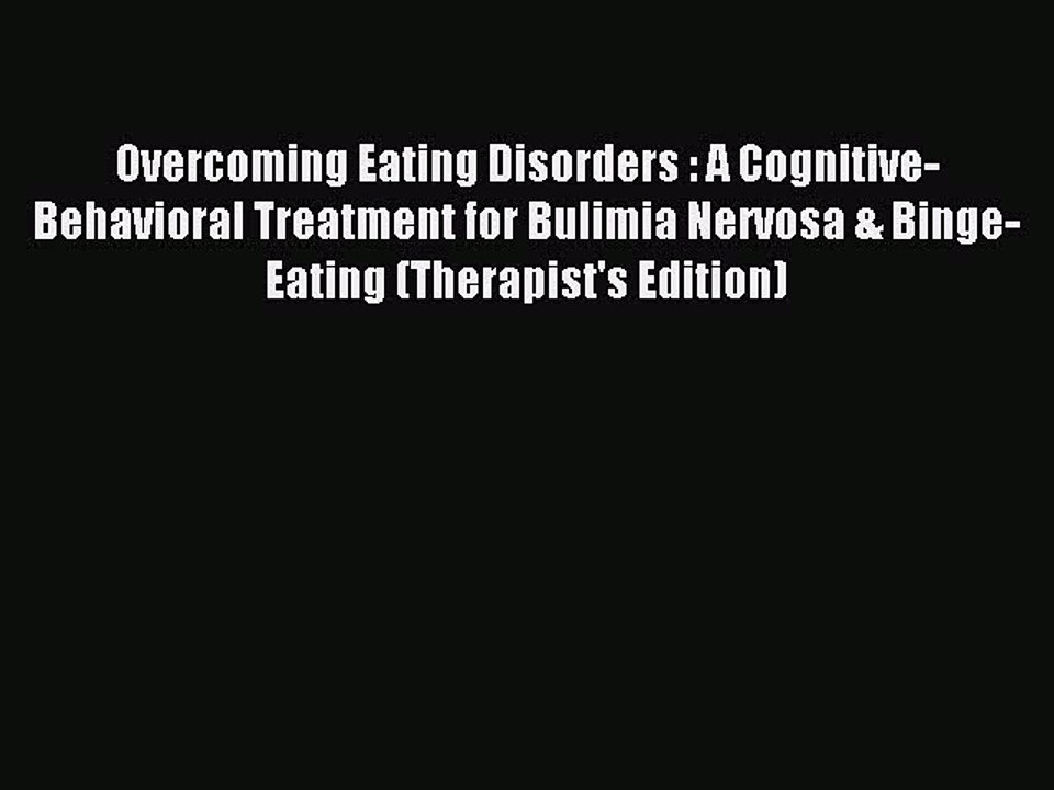 Read Overcoming Eating Disorders : A Cognitive-Behavioral Treatment for Bulimia Nervosa & Binge-Eating
