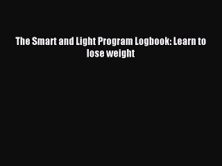 Download The Smart and Light Program Logbook: Learn to lose weight PDF Free