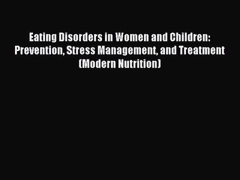 Read Eating Disorders in Women and Children: Prevention Stress Management and Treatment (Modern