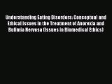 Read Understanding Eating Disorders: Conceptual and Ethical Issues in the Treatment of Anorexia