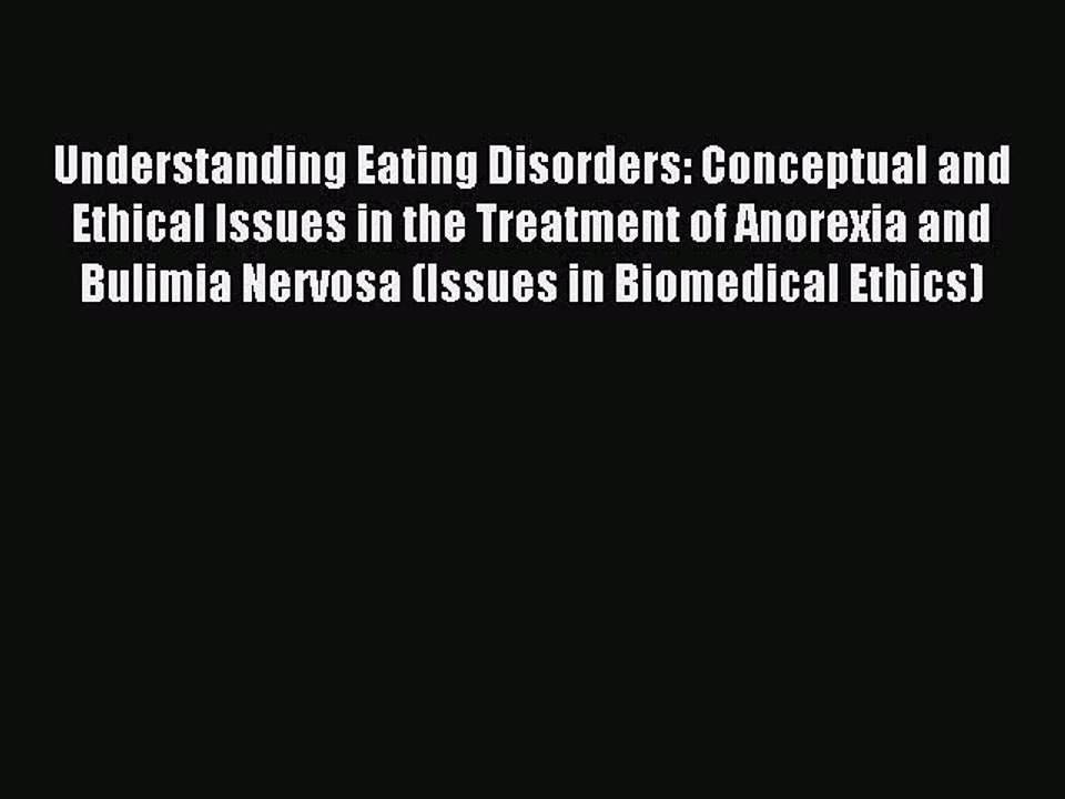 Read Understanding Eating Disorders: Conceptual and Ethical Issues in the Treatment of Anorexia