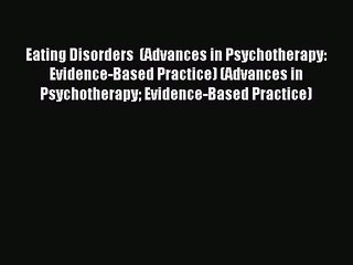 Read Eating Disorders  (Advances in Psychotherapy: Evidence-Based Practice) (Advances in Psychotherapy