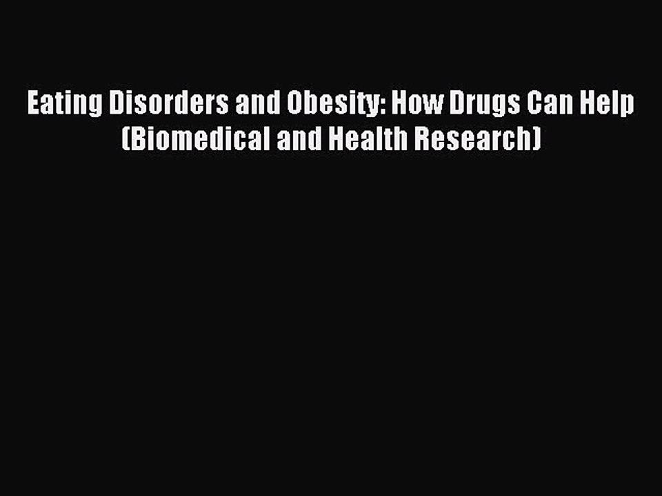 Read Eating Disorders and Obesity: How Drugs Can Help (Biomedical and Health Research) Ebook