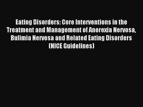 Read Eating Disorders: Core Interventions in the Treatment and Management of Anorexia Nervosa