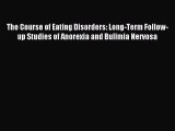 Read The Course of Eating Disorders: Long-Term Follow-up Studies of Anorexia and Bulimia Nervosa