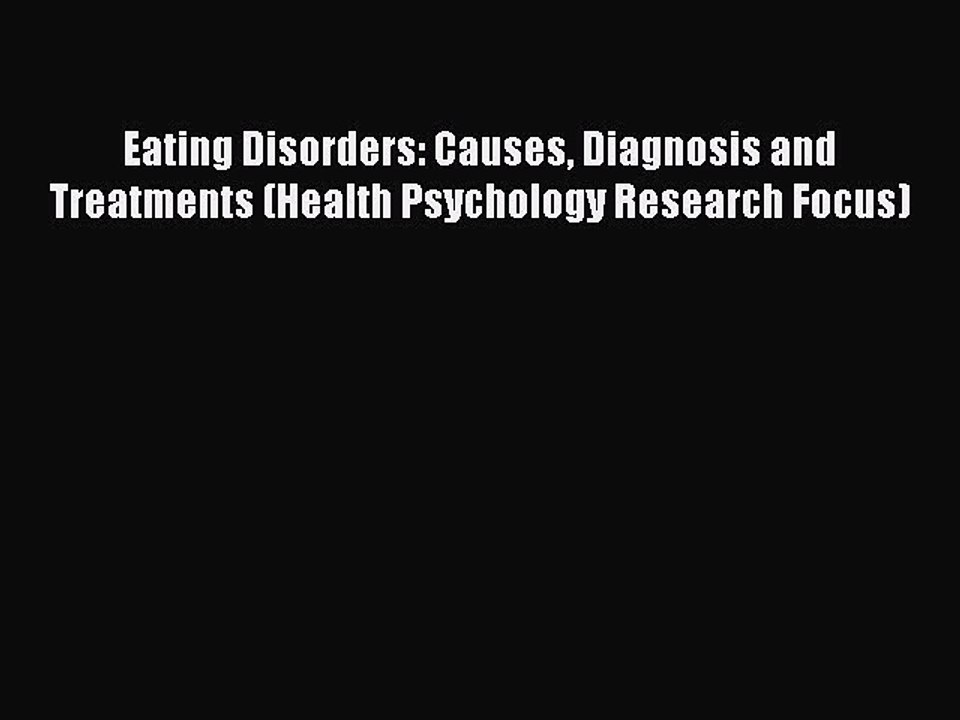 Read Eating Disorders: Causes Diagnosis and Treatments (Health Psychology Research Focus) Ebook