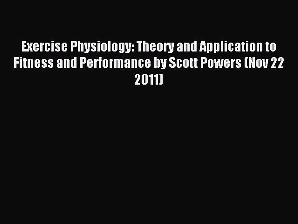 Read Exercise Physiology: Theory and Application to Fitness and Performance by Scott Powers