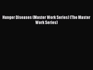 Read Hunger Diseases (Master Work Series) (The Master Work Series) Ebook Free