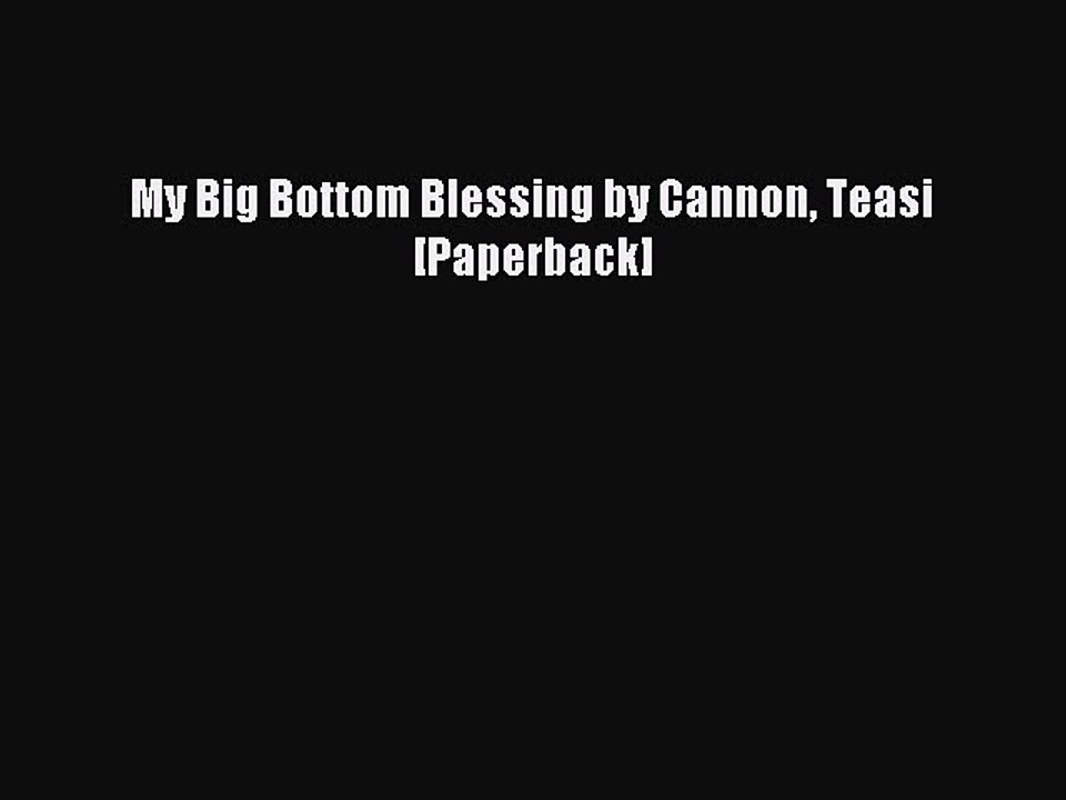 Read My Big Bottom Blessing by Cannon Teasi [Paperback] PDF Online