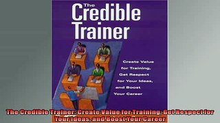 READ book  The Credible Trainer Create Value for Training Get Respect for Your Ideas and Boost Your  FREE BOOOK ONLINE