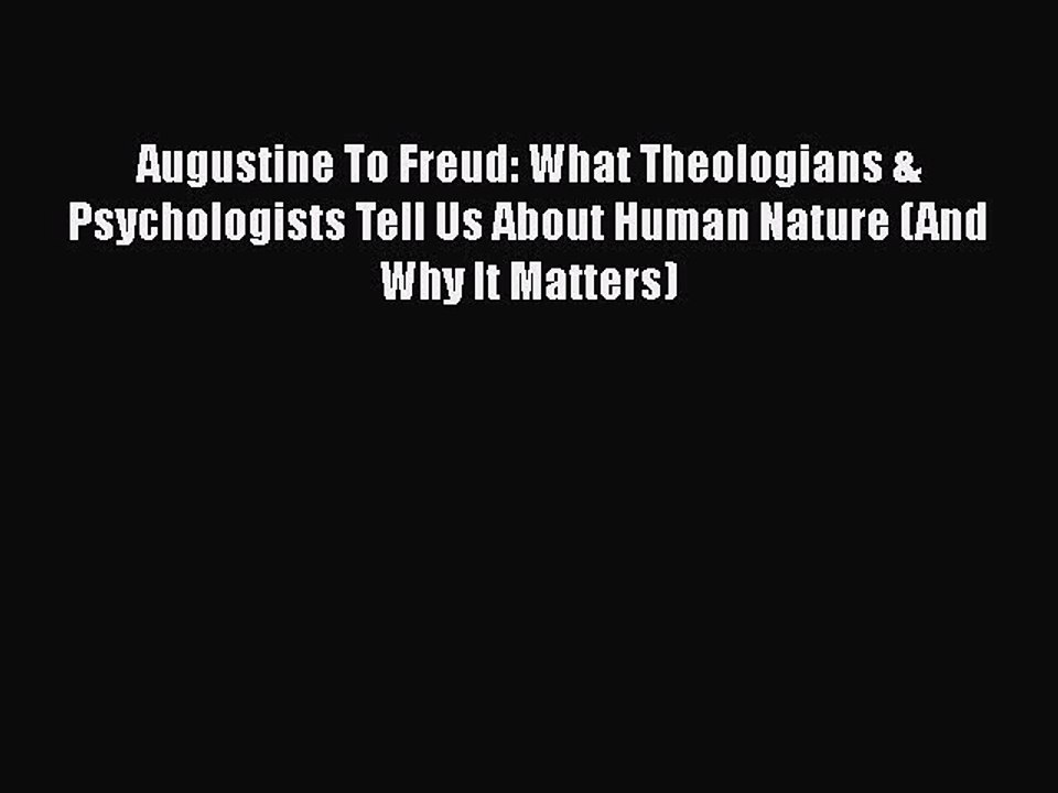 [PDF] Augustine To Freud: What Theologians & Psychologists Tell Us About Human Nature (And