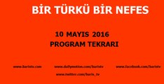 Bir Türkü Bir Nefes Programı 10 Mayıs 2016