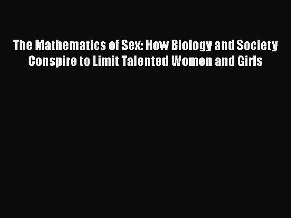 [PDF] The Mathematics of Sex: How Biology and Society Conspire to Limit Talented Women and