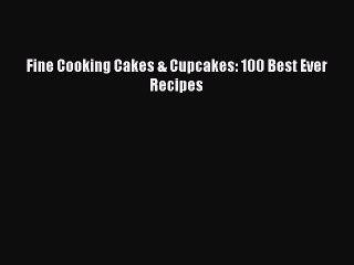 [Download PDF] Fine Cooking Cakes & Cupcakes: 100 Best Ever Recipes Ebook Free