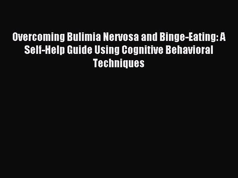 Read Overcoming Bulimia Nervosa and Binge-Eating: A Self-Help Guide Using Cognitive Behavioral