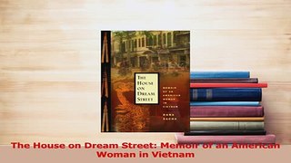 Read  The House on Dream Street Memoir of an American Woman in Vietnam Ebook Free