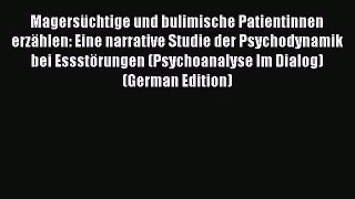 Read Magersüchtige und bulimische Patientinnen erzählen: Eine narrative Studie der Psychodynamik