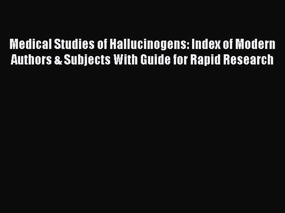 Read Medical Studies of Hallucinogens: Index of Modern Authors & Subjects With Guide for Rapid